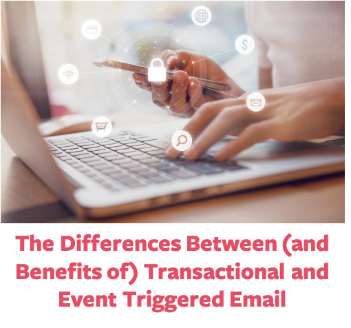 Blog: The Differences Between (and Benefits of) Transactional and Event-Triggered Email 